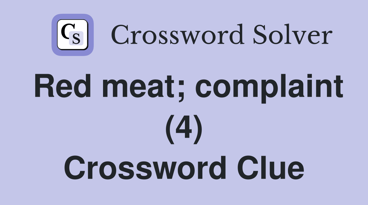 Red meat; complaint (4) Crossword Clue Answers Crossword Solver